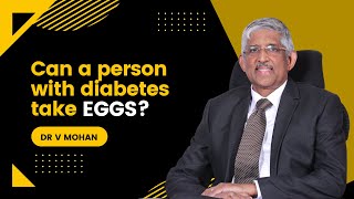 Can a person with diabetes take eggs? | Dr. V Mohan