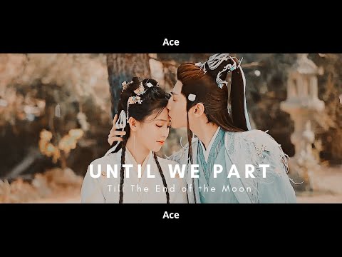 [FMV] × Until We Part × Till The End of the Moon - Tantai Jin/Cang Jiumin & Ye Xiwu/Li Susu [FINALE]