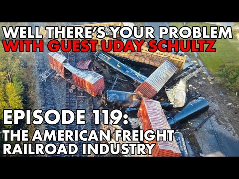 Well There's Your Problem | Episode 119: The American Freight Railroad Industry