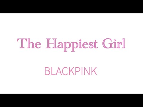 BLACKPINK - The Happiest Girl Lyrics