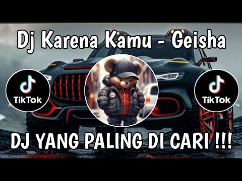 DJ KARENA KAMU GEISHA REMIX TIKTOK FULL BASS