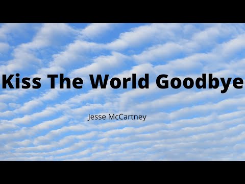 Jesse McCartney - Kiss The World Goodbye (Song Lyrics)