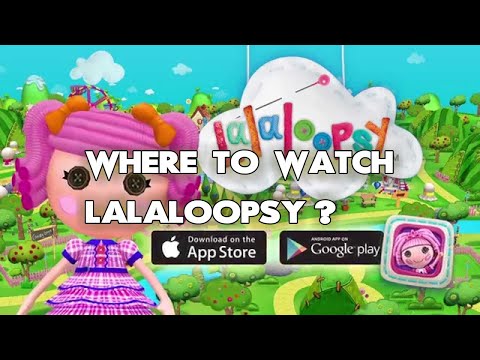 Where To Watch Lalaloopsy? ALL WAYS to DO IT!!