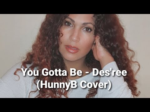 Des'ree - You Gotta be (HunnyB Cover)