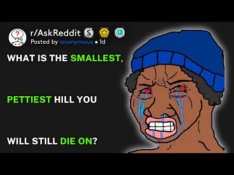 What is the smallest, pettiest hill you'll still die on? (r/AskReddit)