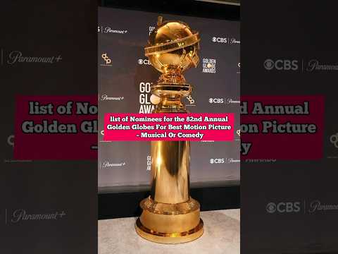 list of Nominees for the 82nd AnnualGolden Globes For Best Motion Picture In Musical Or Comedy.