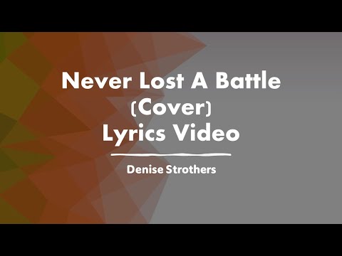 Never Lost A Battle (Cover) Lyrics Video || Denise Strothers