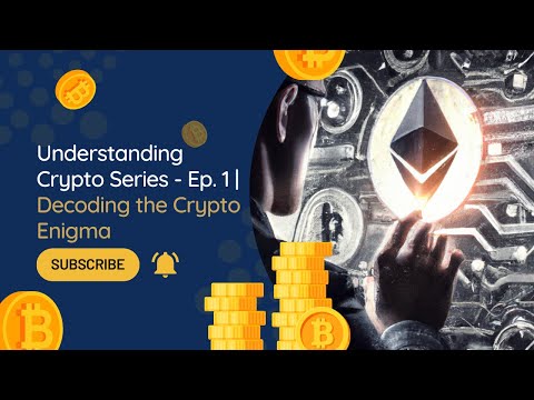 Decoding Crypto: Unveiling the World of Digital Wealth | Understanding Crypto Series - Ep. 1