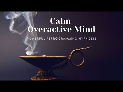 Calm Overactive Mind - Powerful Reprogramming Hypnosis