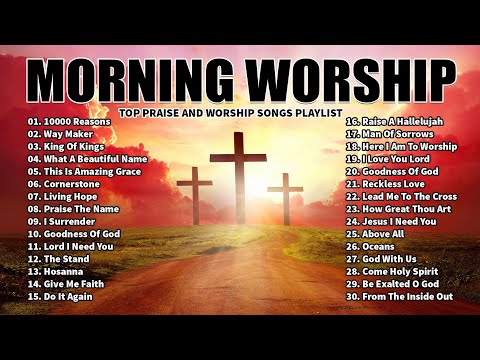 Praise and Worship Songs 2024 - Best Morning Worship Songs Playlist - 10000 Reasons, Goodness Of God