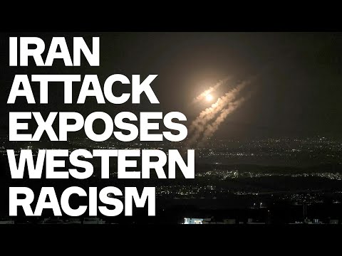 Iran Attack On Israel Response Exposes Western Racism