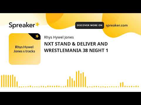 NXT STAND & DELIVER AND WRESTLEMANIA 38 NIGHT 1