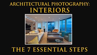 Architectural Photography: Interiors - The 7 Essential Steps #architecturephotography #interiors