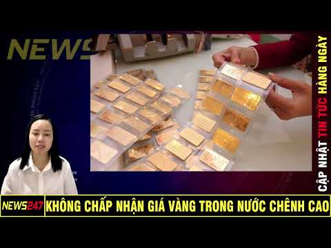 Phó Thống Đốc  Không Chấp Nhận Giá Vàng Trong Nước Chênh Cao So Với Thế Giới