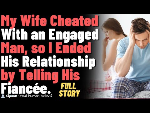 My wife cheated with an engaged man, so I ended his relationship by telling his fiancée