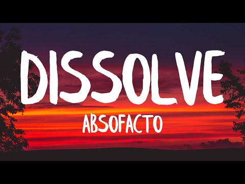 Absofacto - Dissolve (Lyrics)