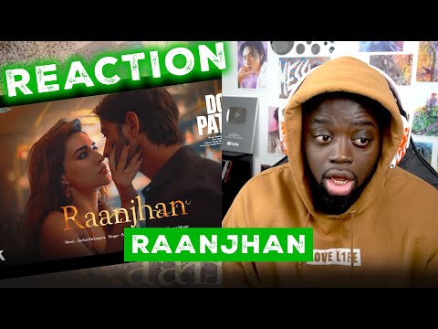 Do Patti: Raanjhan (Song) Kriti Sanon, Shaheer Sheikh | Parampara Tandon |  REACTION