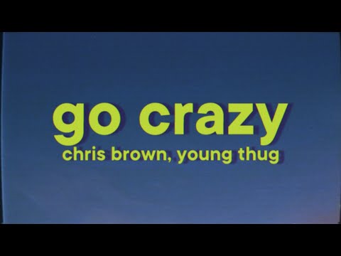 Chris Brown, Young Thug - Go Crazy [Lyrics]