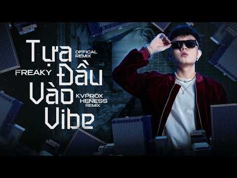 Tựa Đầu Vào Vibe - FREAKY (Remix by KVPROX X HENESS) / Video Lyric