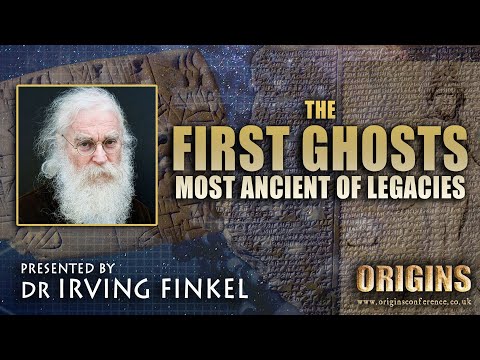 Dr Irving Finkel | The First Ghosts | Most Ancient of Legacies | Origins Conference