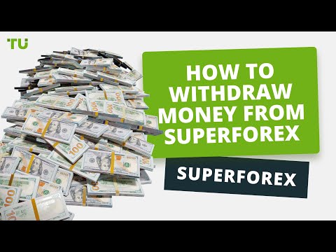 How to withdraw money from your SuperForex account | Firsthand experience of Traders Union experts