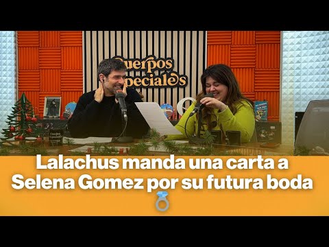 Lalachus manda una carta a Selena Gomez por su futura boda 💍