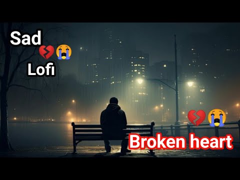 🥹💔 A lofi Song ।। Mind fresh song।। mashup song।।