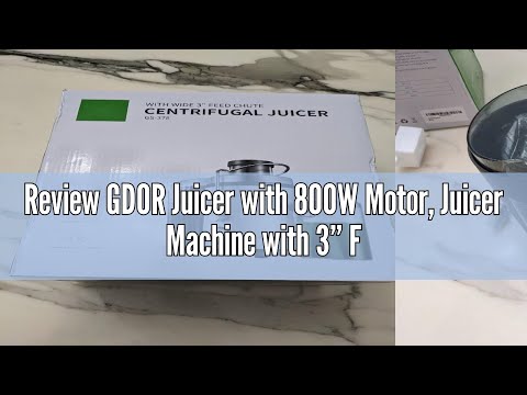 Review GDOR Juicer with 800W Motor, Juicer Machine with 3” Feed Chute, Dual Speeds Juice Maker for F