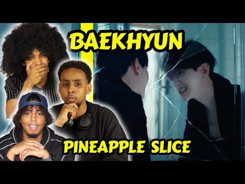 I UNDERSTAND NOW! | BAEKHYUN (백현) 'PINEAPPLE SLICE' OFFICIAL MV REACTION!!