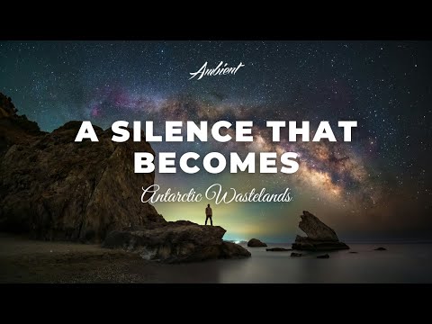 Antarctic Wastelands - A Silence that Becomes [ambient meditation drone]