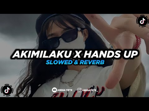 DJ Akimilaku x Hands Up - Slow & Reverb 🎧