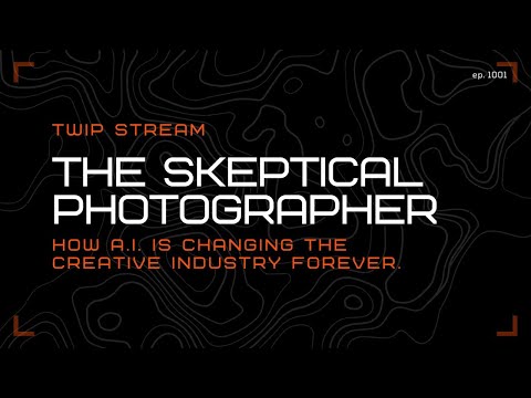 TWiP Livestream: A.I. and the Skeptical Photographer!