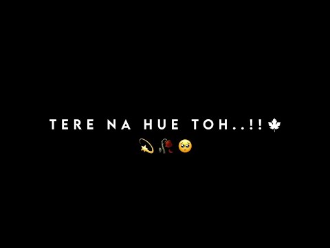 🍁Tere Na Hue Toh..!! [ 𝐃𝐨𝐰𝐧𝐥𝐨𝐚𝐝 ⬇️ 𝐋𝐢𝐧𝐤 ] Black Screen Lyrics Status Video ||#black_screen