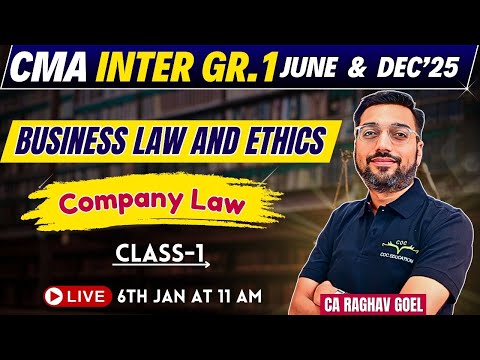 CMA Inter Gr.1 June & Dec'25| Business Law & Ethics | Company Law  Class- 1 By CA Raghav Goel Sir