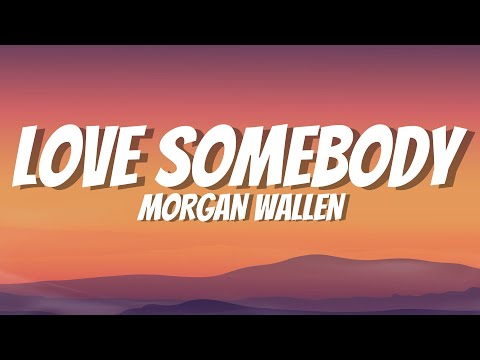 Morgan Wallen - Love Somebody Lyrics