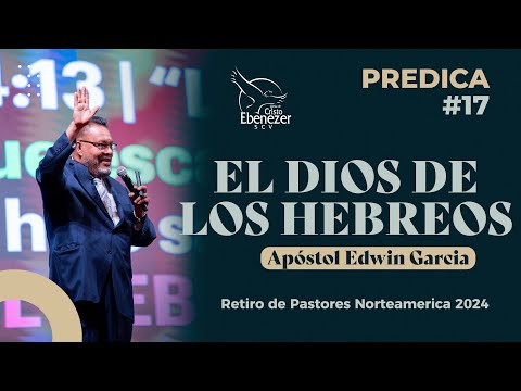 Predica #17 - El Dios de los Hebreos - Apóstol Edwin Garcia #ebenezerscv #ministeriosebenezer