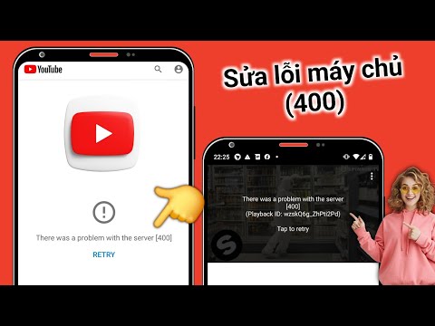 Cách khắc phục lỗi "Đã xảy ra sự cố với máy chủ 400" trên YouTube