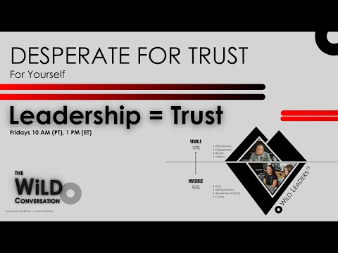 Leadership = Trust | Desperate For Trust For Yourself | The WiLD Conversation