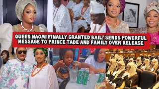 Queen Naomi Finally Granted Bail! Powerful Message to Prince Tade and Family over Release