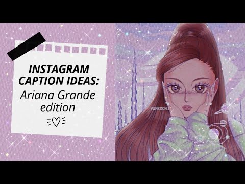 Instagram Caption Ideas (Ariana Grande edition)