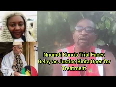 Nnamdi Kanu's Trial Faces delay as Justice Binta Nyako goes for medical treatment