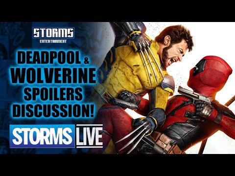 Deadpool & Wolverine Spoilers Discussion! - STORMS LIVE!