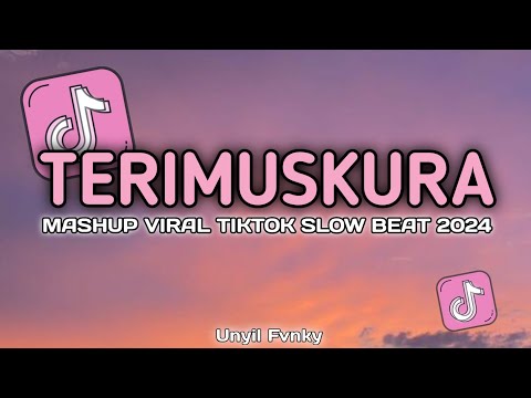 DJ TERIMUSKURA X MASHUP VERSI KOPLO SLOW BASS UNYIL FVNKY TERBARU VIRAL TIKTOK 2024