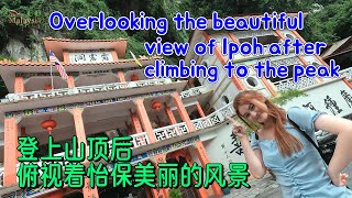 Ipoh Perak Cave Temple - Let's climb up to the highest peak and see the beauty of Ipoh!