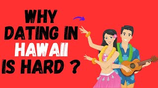 Why Dating in Hawaii is Hard ? (as a Woman)