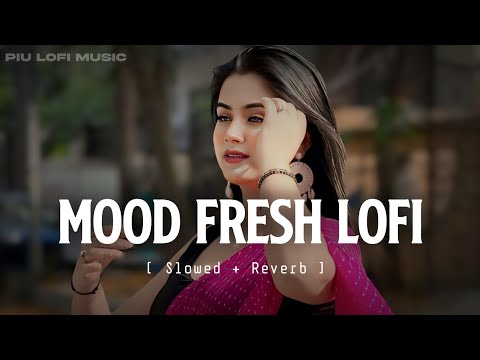 MIND FRESH LOFI MASHUP😇SLOWED+REVERB🥰ARJIT SINGH SUPER HIT SONGS😍MIND RELAX LOFI SONGS | PART-11