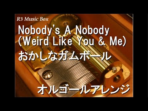 Nobody’s A Nobody (Weird Like You & Me)/おかしなガムボール【オルゴール】