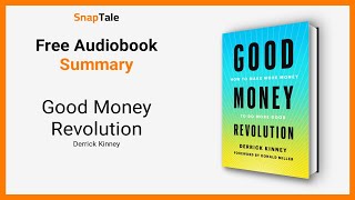 Good Money Revolution by Derrick Kinney: 15 Minute Summary