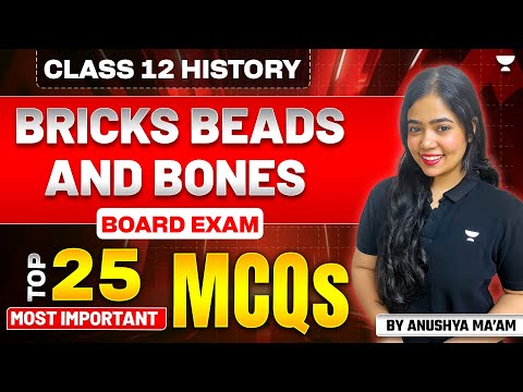 Bricks Beads And Bones | Class 12 History | Top 25 Most Important MCQs | Board Exam | Anushya Ma'am