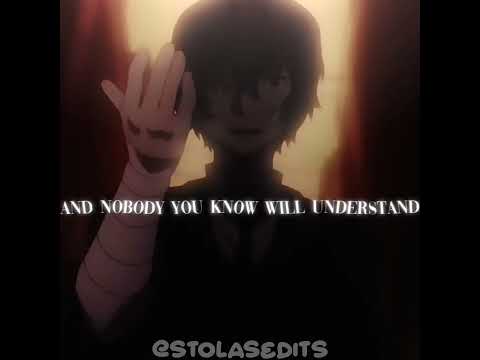 “Nobody you know will understand” #bsd#bungostraydogs#akutagwaedit#angst#bsdedit#funimate#music